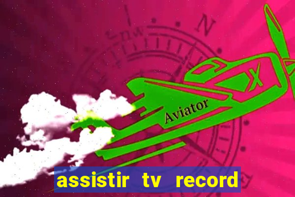 assistir tv record ao vivo